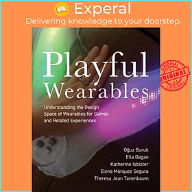 Sách - Playful Wearables - Understanding the Design Space of Wearables for Games a by Ella Dagan (UK edition, paperback)