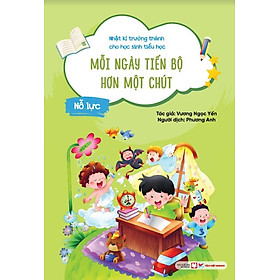 Nhật Kí Trưởng Thành Dành Cho Học Sinh Tiểu Học - Mỗi Ngày Tiến Bộ Hơn Một Chút: Nỗ Lực