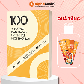 100 Ý Tưởng Bán Hàng Hay Nhất Mọi Thời Đại (Tặng Tickbook đặc biệt)