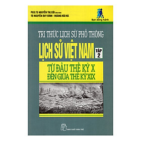 Tri Thức Lịch Sử Phổ Thông - Lịch Sử Việt Nam - Tập 2 (Đầu Thế Kỷ X Đến Giữa Thế Kỷ XIX)
