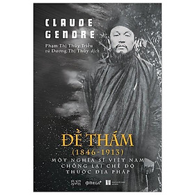 [Download Sách] Sách-Đề Thám (1846-1913) một nghĩa sĩ Việt Nam chống lại chế độ thuộc địa Pháp