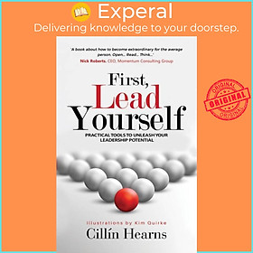 Sách - First, Lead Yourself - Practical Tools to Unleash Your Leadership Potent by Cillin Hearns (UK edition, paperback)