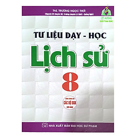 Sách - Tư Liệu Dạy - Học Lịch Sử 8 (Dùng Chung Cho Các Bộ SGK Hiện Hành) (HA)