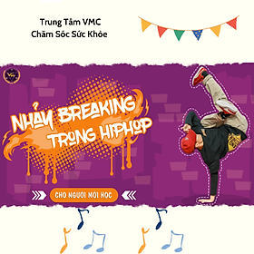 Khóa Học Video Online Nhảy Breaking Trong Hiphop Cho Người Mới Học - Trung Tâm Chăm Sóc Sức Khỏe VMC