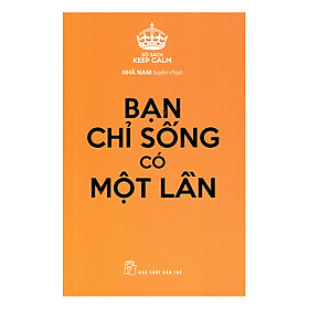 [Download Sách] Keep Calm - Bạn Chỉ Sống Có Một Lần