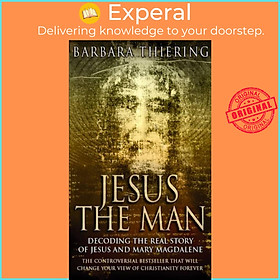 Sách - Jesus The Man - Decoding the Real Story of Jesus and Mary Magdalene by Barbara Thiering (UK edition, paperback)