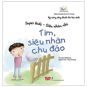 Kỹ Năng Sống Dành Cho Học Sinh - Super Kids - Siêu Nhân Nhí - Tim, Siêu Nhân Chu Đáo