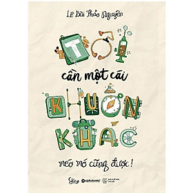 Sách Tư Duy - Kỹ Năng Sống Hay: Tôi Cần Một Cái Khuôn Khác Méo Mó Cũng Được (Tặng Kèm Bookmark Happy Life)