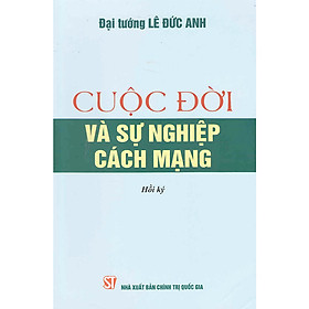 Sách Cuộc Đời Và Sự Nghiệp Cách Mạng (Hồi Ký)