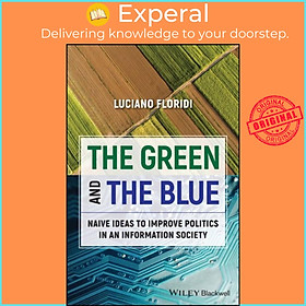 Sách - The Green and The Blue - Naive Ideas to Improve Politics in an Informa by Luciano Floridi (UK edition, paperback)