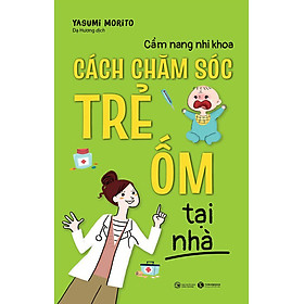 Hình ảnh Cẩm Nang Nhi Khoa - Cách Chăm Sóc Trẻ Ốm Tại Nhà