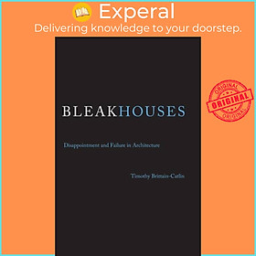 Sách - Bleak Houses - Disappointment and Failure in Architecture by Timothy J. Brittain-Catlin (UK edition, paperback)