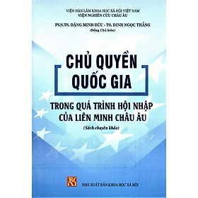 [Download Sách] Chủ Quyền Quốc Gia Trong Quá Trình Hội Nhập Của Liên Minh Châu Âu (Sách chuyên khảo)