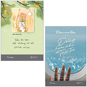 Combo Sách Cảm Ơn Bạn Đã Không Từ Bỏ Chính Mình + Dám Mơ Lớn, Đừng Hoài Phí Tuổi Trẻ (Bộ 2 Cuốn)