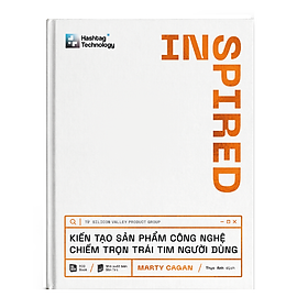Sách Inspired - Kiến Tạo Sản Phẩm Công Nghệ Chiếm Trọn Trái Tim Người Dùng