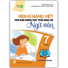 Rèn kĩ năng viết theo định hướng phát triển năng lực ngữ văn 7 - tập 1 ( kết nối ) - An