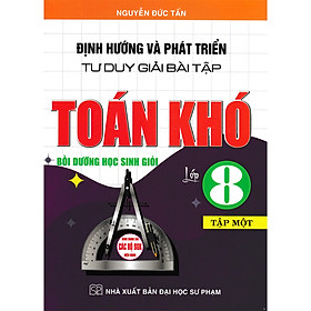  Định Hướng Và Phát Triển Tư Duy Giải Bài Tập Toán 8 - Tập 1 ( dùng chung cho các bộ sgk hiện hành )