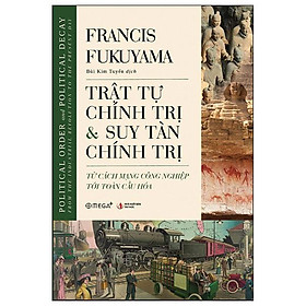 Trật Tự Chính Trị Và Suy Tàn Chính Trị - Từ Cách Mạng Công Nghiệp Tới Toàn Cầu Hóa