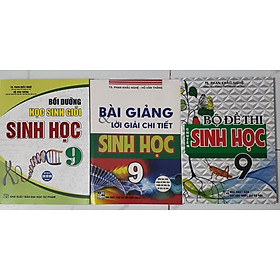  Combo bài giảng và lời giải chi tiết sinh học 9 +bồi dưỡng học sinh giỏi sinh học 9 + bộ đề thi chuyên sinh học 9