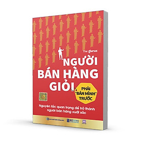 Sách Người bán hàng giỏi phải bán mình trước: Nguyên tắc quan trọng để trở thành người bán hàng xuất sắc - Nguyên Thanh