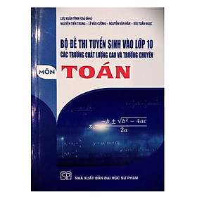 Hình ảnh Sách - Bộ Đề Thi Tuyển Sinh Vào Lớp 10 Các Trường Chất Lượng Cao Và Trường Chuyên Môn Toán