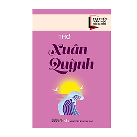 Tác phẩm văn học trong nhà trường : Thơ Xuân Quỳnh ( Đại Mai ) - 