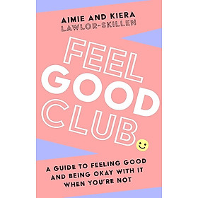 Sách phát triển bản thân  tiếng Anh: FEEL GOOD CLUB: A guide to feeling good and being okay with it when you’re not