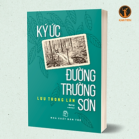 KÝ ỨC ĐƯỜNG TRƯỜNG SƠN - Lưu Trọng Lân (bìa mềm)