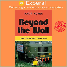 Sách - Beyond the Wall : East Germany, 1949-1990 by Katja Hoyer (UK edition, hardcover)