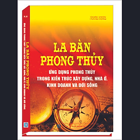 Download sách LA BÀN PHONG THỦY ỨNG DỤNG PHONG THỦY TRONG KIẾN TRÚC XÂY DỰNG, NHÀ Ở, KINH DOANH VÀ ĐỜI SỐNG