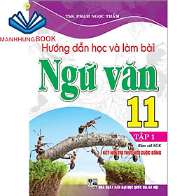 sách - hướng dẫn học và làm bài ngữ văn 11 tập 1 (bám sát sgk kết nối tri thức với cuộc sống)