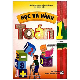Sách Học Và Hành Toán 1 Tập Một (Theo Chương Trình Tiểu Học Mới Định Hướng Phát Triển Năng Lực) ( Tái Bản)