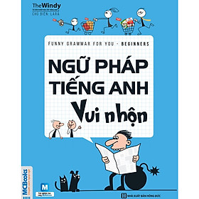 Ngữ Pháp Tiếng Anh Vui Nhộn (Beginners) (Tặng Thẻ Flashcard Động Từ Bất Quy Tắc Trong Tiếng Anh) (Học Kèm App: MCBooks Application)