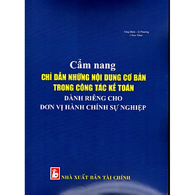 [Download Sách] CẨM NANG CHỈ DẪN NHỮNG NỘI DUNG CƠ BẢN TRONG CÔNG TÁC KẾ TOÁN DÀNH RIÊNG CHO ĐƠN VỊ HÀNH CHÍNH SỰ NGHIỆP