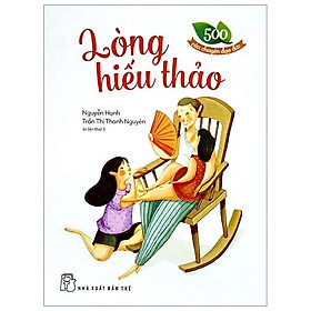 500 Câu Chuyện Đạo Đức - Lòng Hiếu Thảo