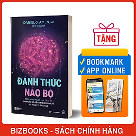 Đánh Thức Não Bộ: Kích Hoạt Năng Lực Tiềm Ẩn Của Não Bộ Để Loại Bỏ Suy Nghĩ Và Hành Vi Tiêu Cực