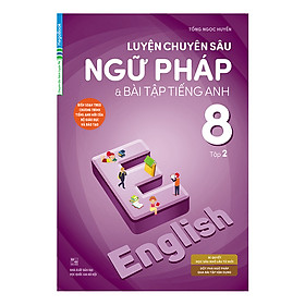 [Download Sách] Luyện Chuyên Sâu Ngữ Pháp Và Bài Tập Tiếng Anh 8 Tập 2 (Chương Trình Mới)