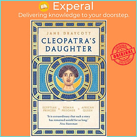 Sách - Cleopatra's Daughter Egyptian Princess, Roman Prisoner, African Queen by Jane Draycott (UK edition, Paperback)