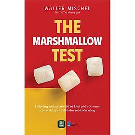 Sách The Marshmallow Test - Hiệu Ứng Của Sự Cám Dỗ Và Khai Phá Sức Mạnh Của Ý Chí Tự Chủ Để Kiểm Soát Bản Năng