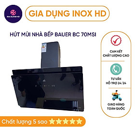 Mua Máy hút mùi BAUER  CAO CẤP  Hút mùi nhà bếp BC 70MSI kính vát cảm ứng cao cấp bảo hành 2 năm