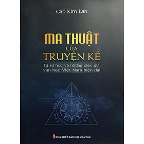 [Download Sách] Ma Thuật Của Truyện Kể: Tự Sự Học Và Những Diễn Giải Văn Học Việt Nam Hiện Đại