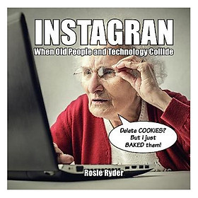 [Download Sách] Instagran: When Old People And Technology Collide