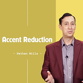 Khóa Học Accent Reduction - Nói Tiếng Anh Tự Nhiên Như Người Bản Xứ