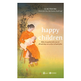 Happy children – Hiểu Về Sự Phát Triển Của Trẻ Để Nuôi Dạy Con An Lạc Và Hạnh Phúc