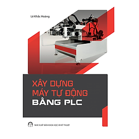 Xây Dựng Máy Tự Động Bằng PLC (Nxb KH&KT)