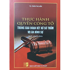 Thực Hành Quyền Công Tố Trong Giai Đoạn Xét Xử Sơ Thẩm Vụ Án Hình Sự