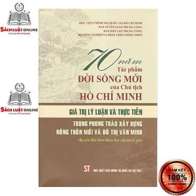 [Download Sách] Sách - 70 năm tác phẩm Đời sống mới của Chủ tịch Hồ Chí Minh - Giá trị lý luận và thực tiễn trong phòng trào xây dựng...