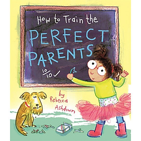 Sách : How to Train the Perfect Parents - Cách Làm Bố Mẹ Hoàn Hảo
