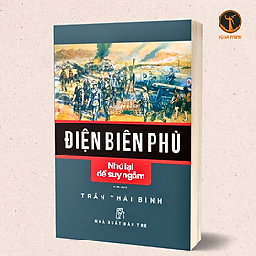 ĐIỆN BIÊN PHỦ - NHỚ LẠI ĐỂ SUY NGẪM - Trần Thái Bình (bìa mềm)