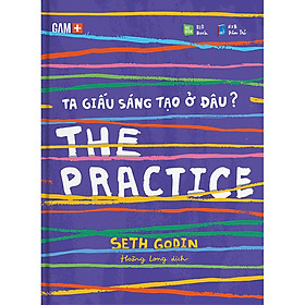 Sách The Practice - Ta Giấu Sáng Tạo Ở Đâu?